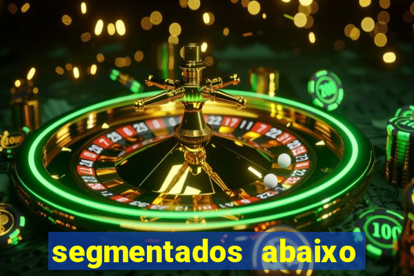 segmentados abaixo do normal
